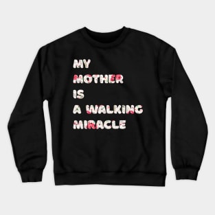 My mother is a walking miracle Crewneck Sweatshirt